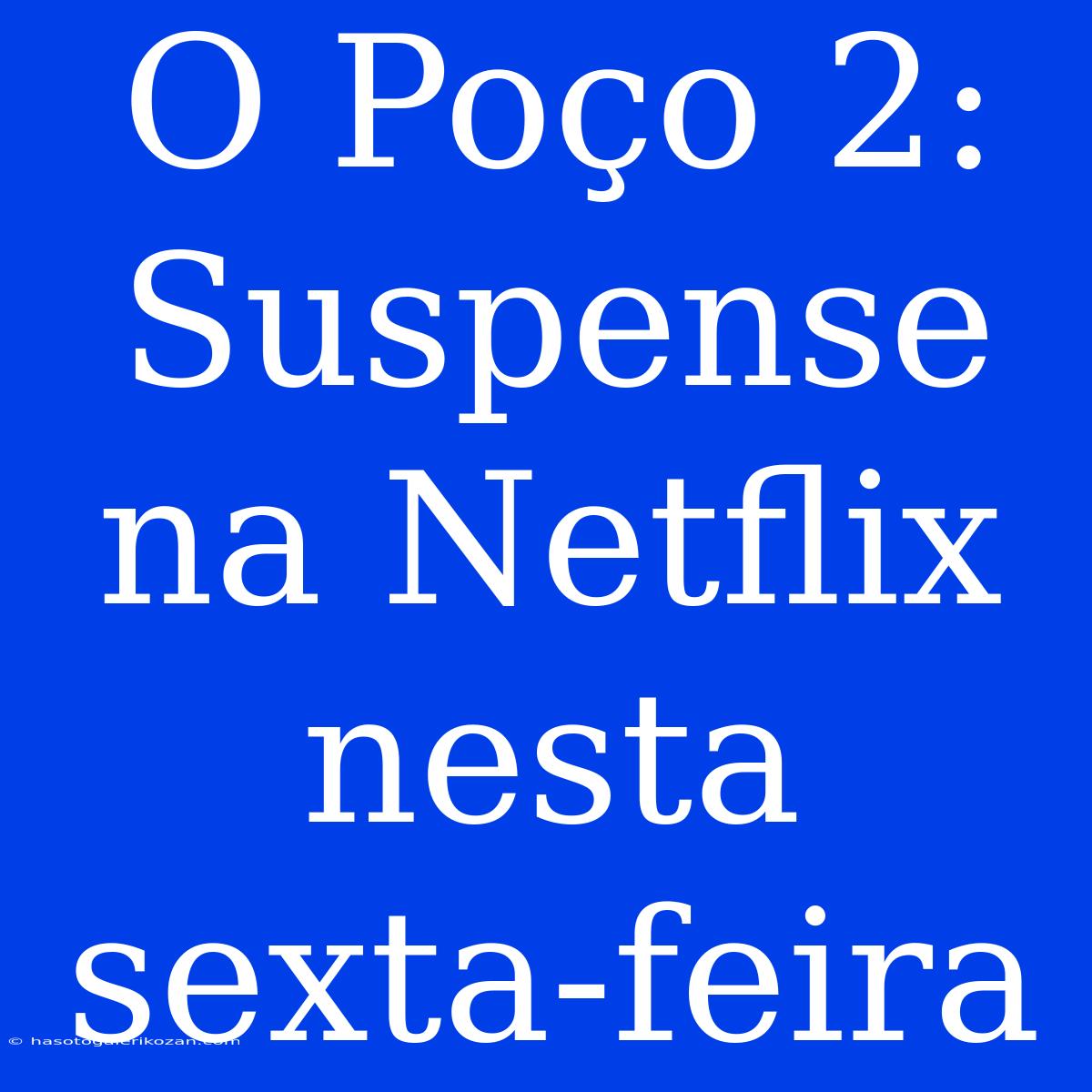 O Poço 2:  Suspense Na Netflix Nesta Sexta-feira