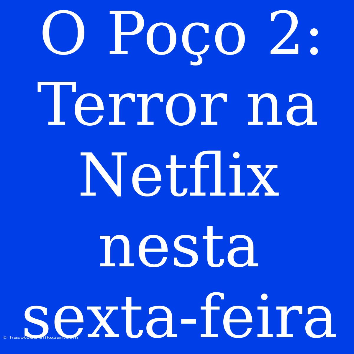 O Poço 2: Terror Na Netflix Nesta Sexta-feira