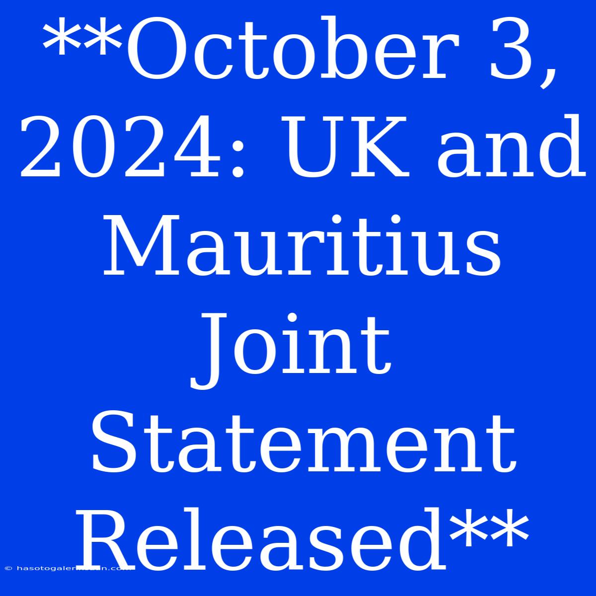 **October 3, 2024: UK And Mauritius Joint Statement Released**