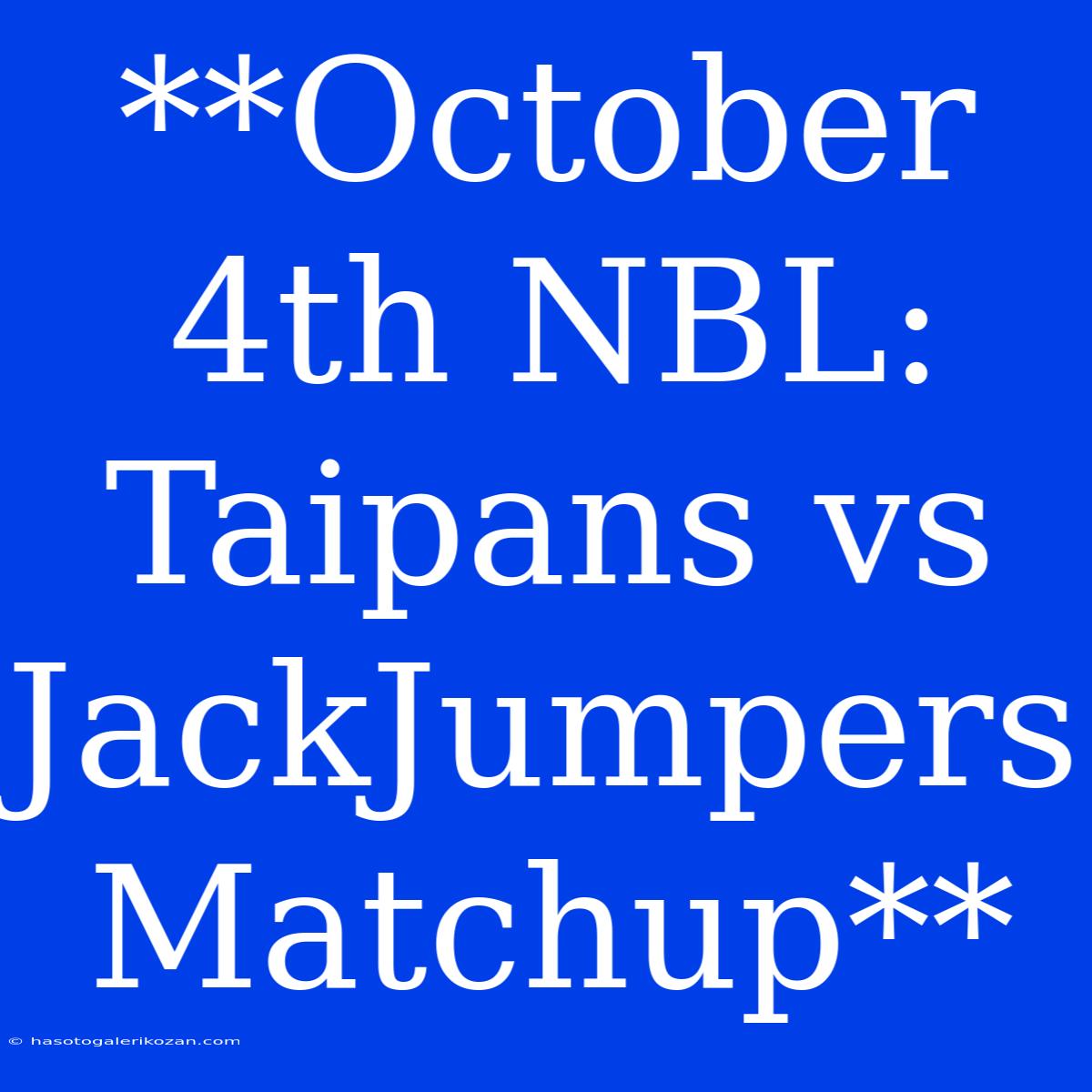 **October 4th NBL: Taipans Vs JackJumpers Matchup**