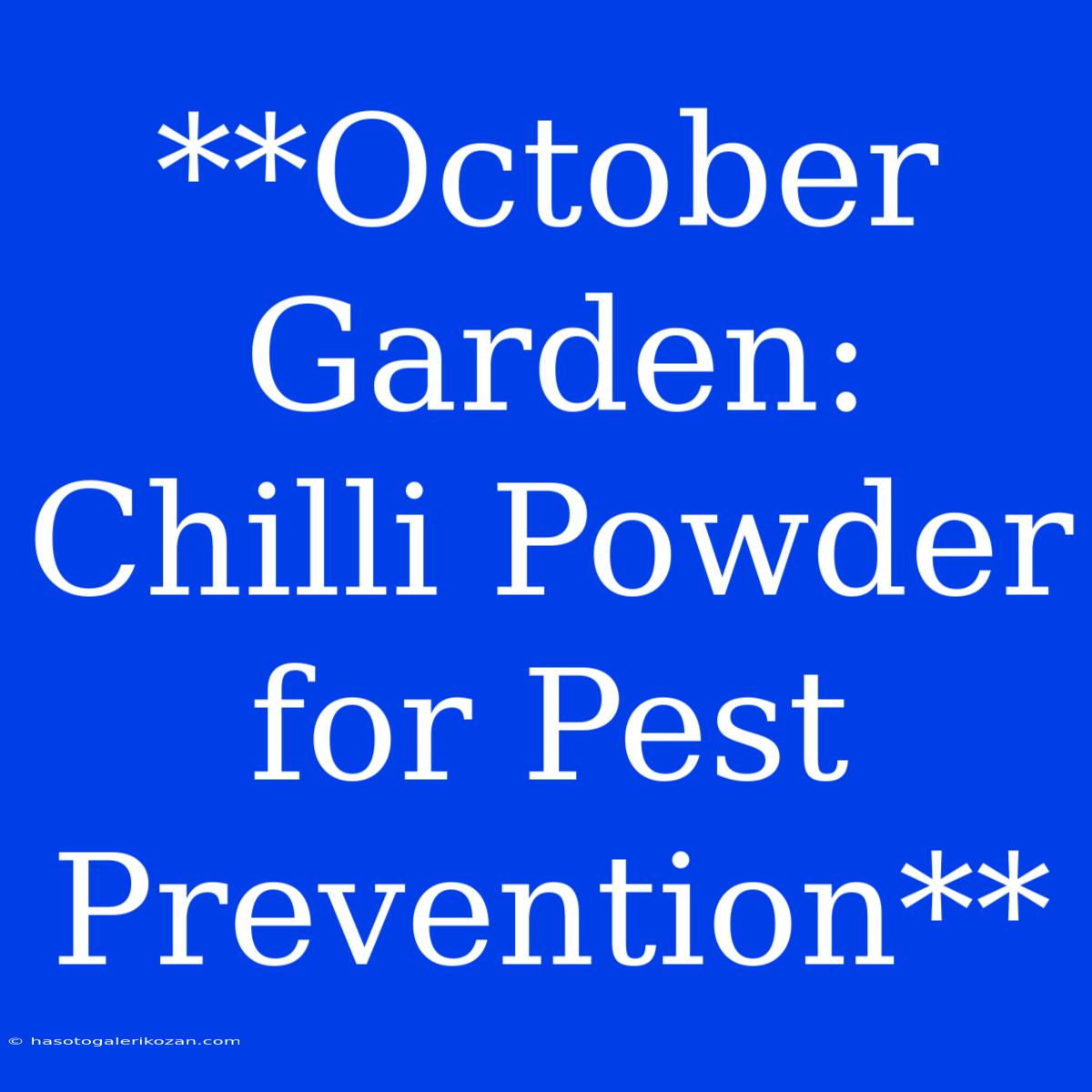 **October Garden: Chilli Powder For Pest Prevention**