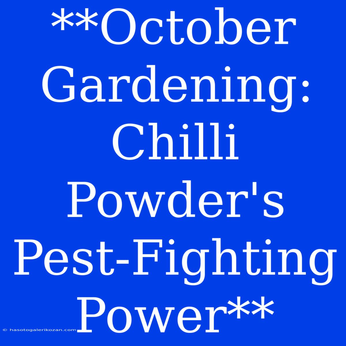 **October Gardening: Chilli Powder's Pest-Fighting Power**