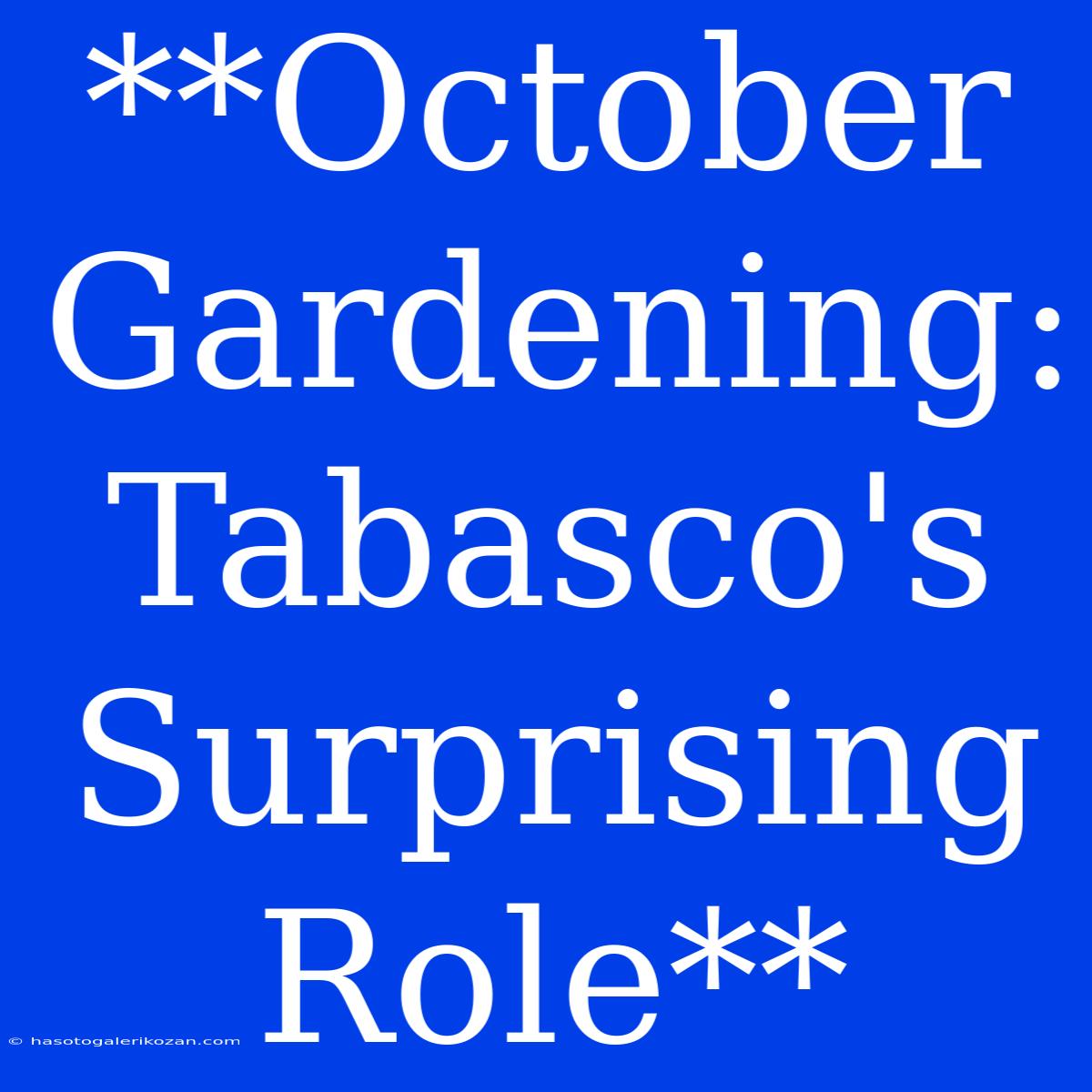 **October Gardening: Tabasco's Surprising Role**