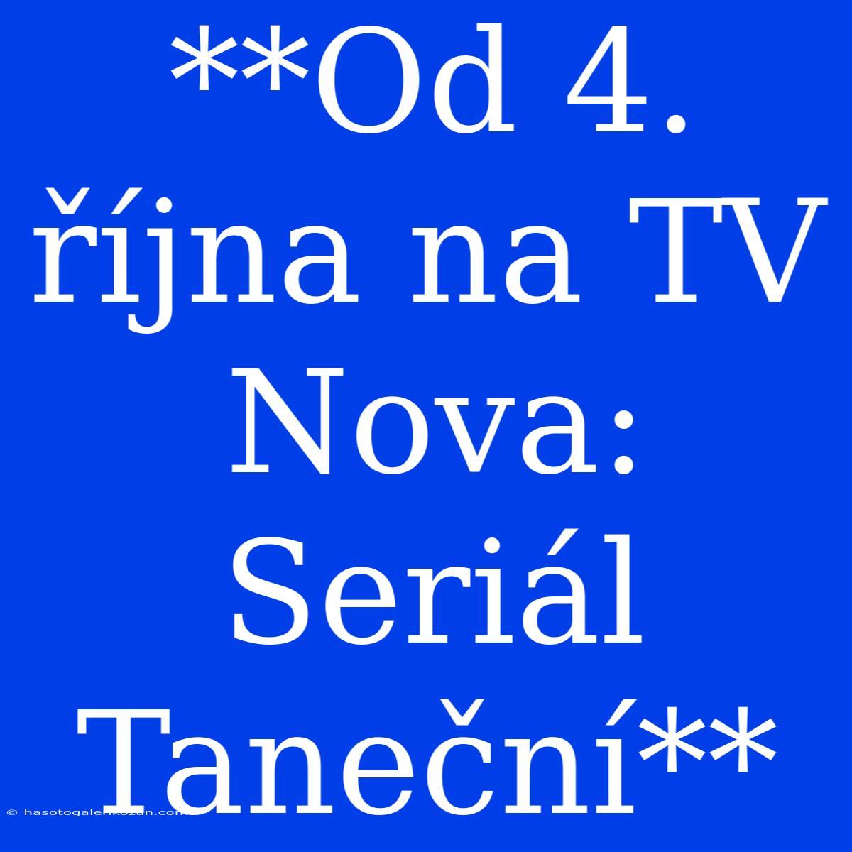 **Od 4. Října Na TV Nova: Seriál Taneční**