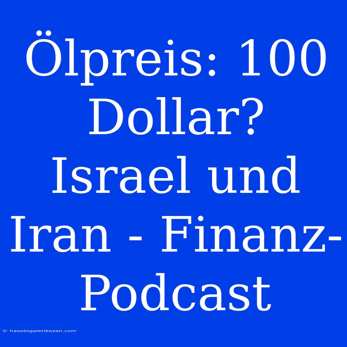 Ölpreis: 100 Dollar? Israel Und Iran - Finanz-Podcast