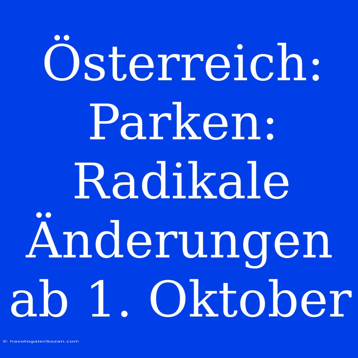 Österreich: Parken: Radikale Änderungen Ab 1. Oktober