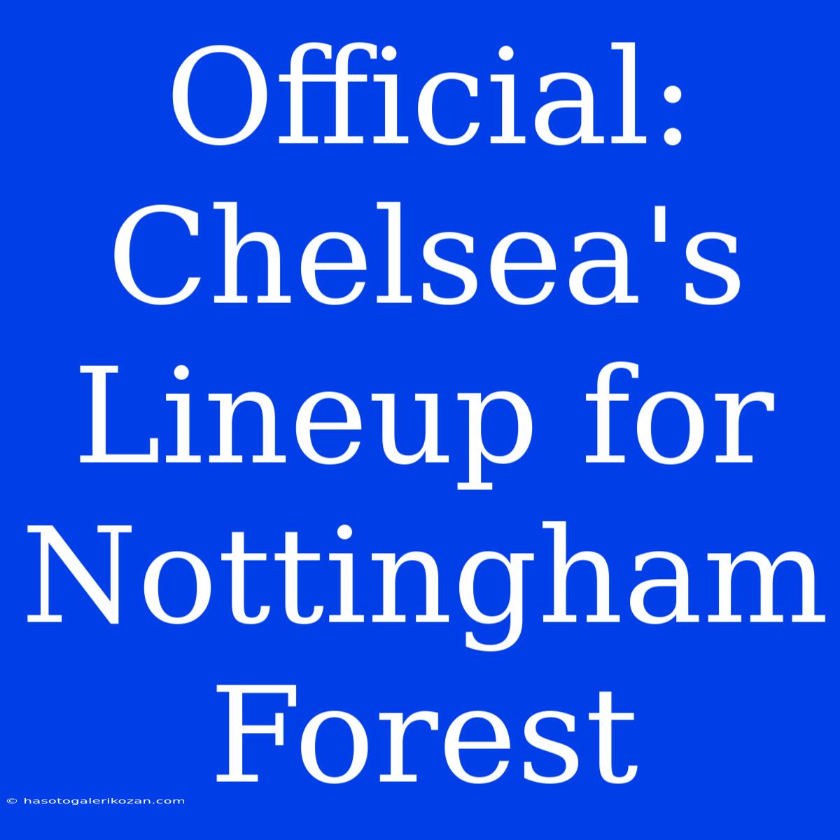 Official: Chelsea's Lineup For Nottingham Forest