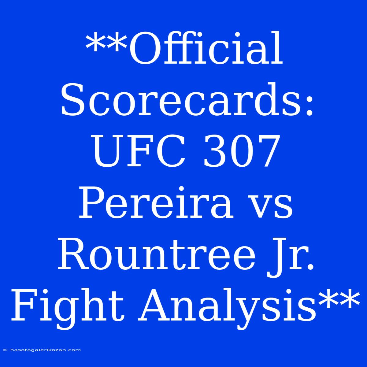 **Official Scorecards: UFC 307 Pereira Vs Rountree Jr.  Fight Analysis**