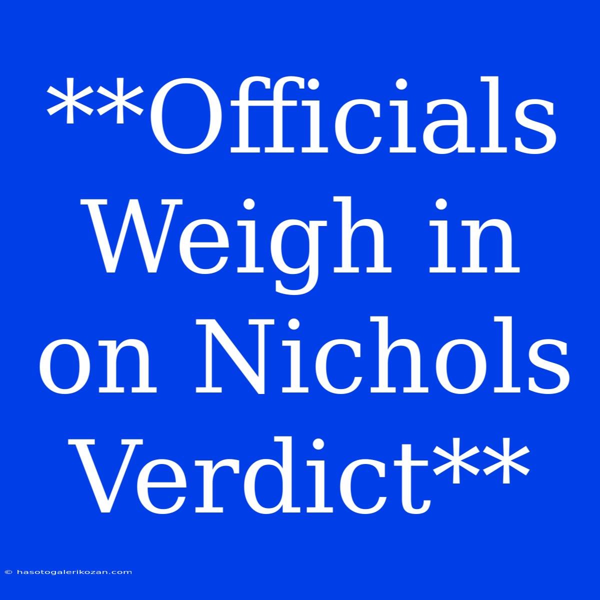 **Officials Weigh In On Nichols Verdict**