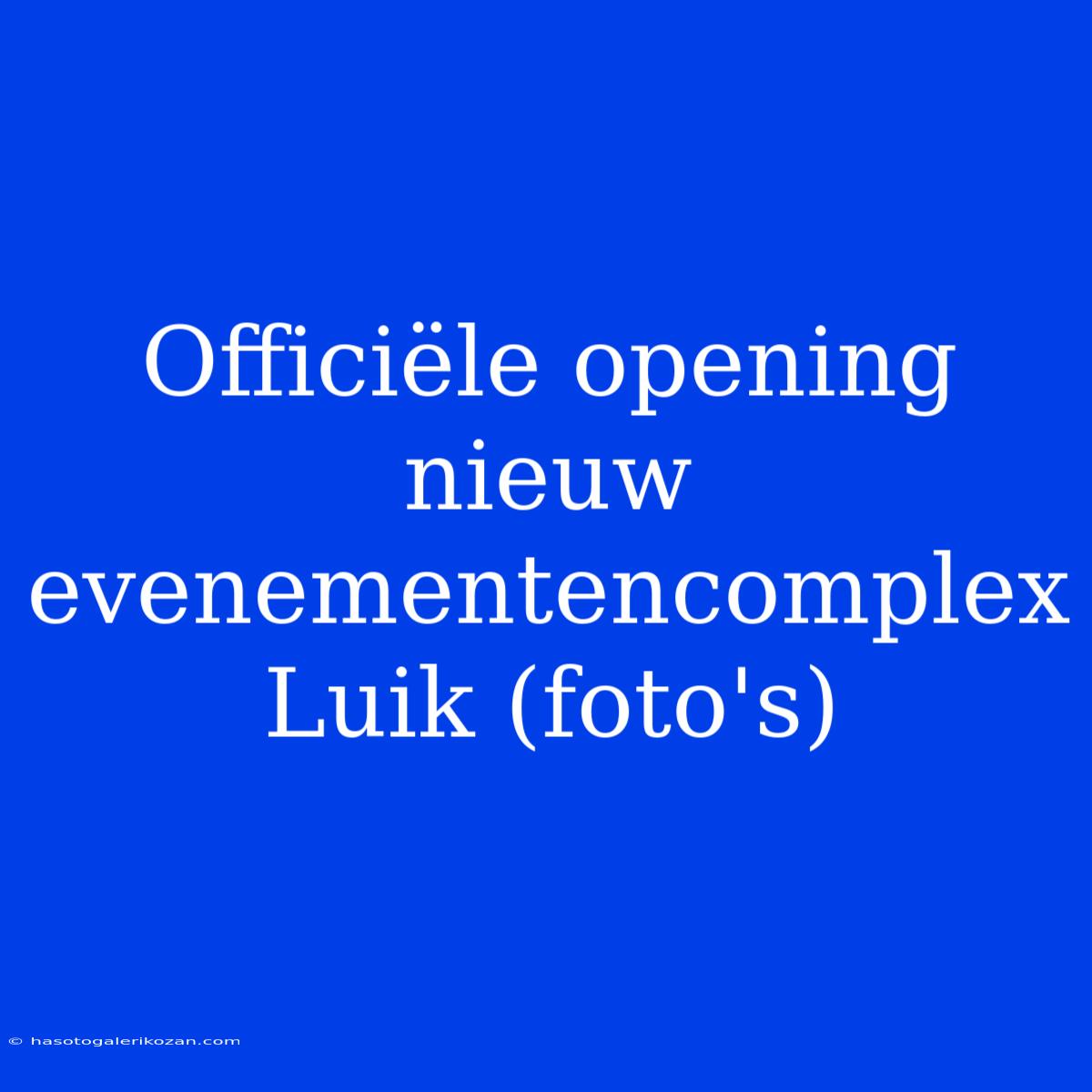 Officiële Opening Nieuw Evenementencomplex Luik (foto's)