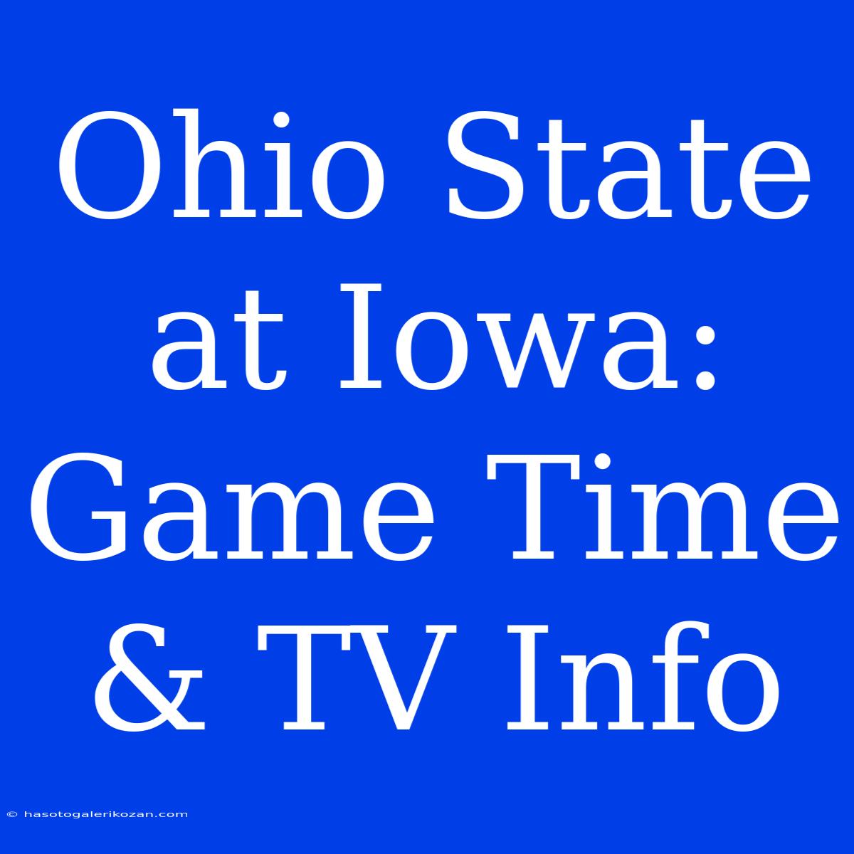 Ohio State At Iowa: Game Time & TV Info