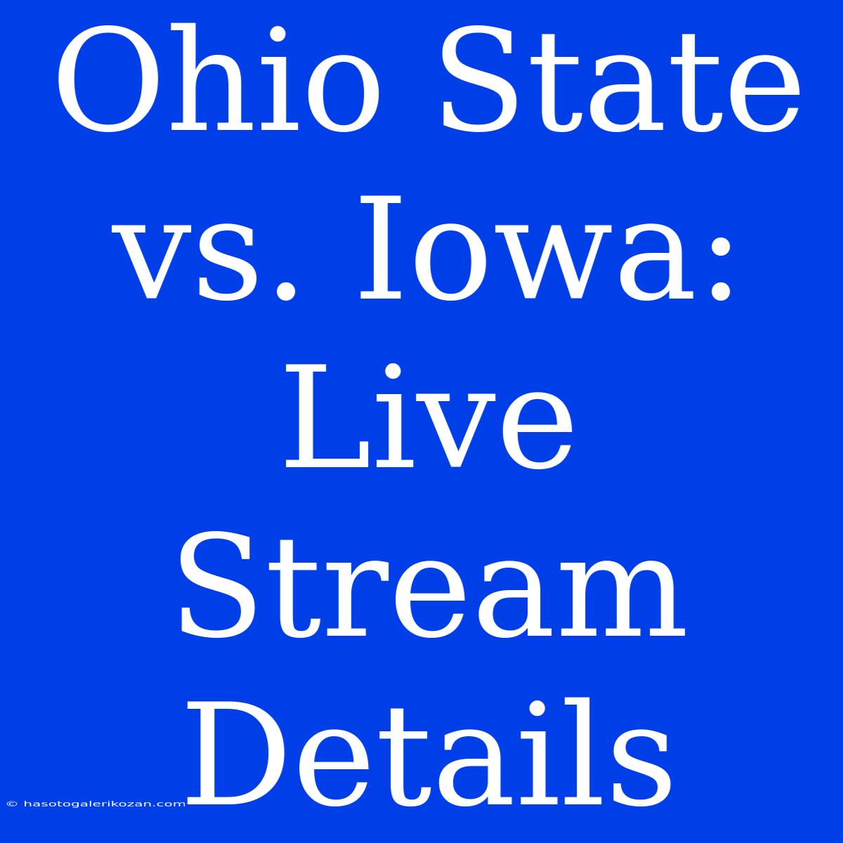 Ohio State Vs. Iowa: Live Stream Details