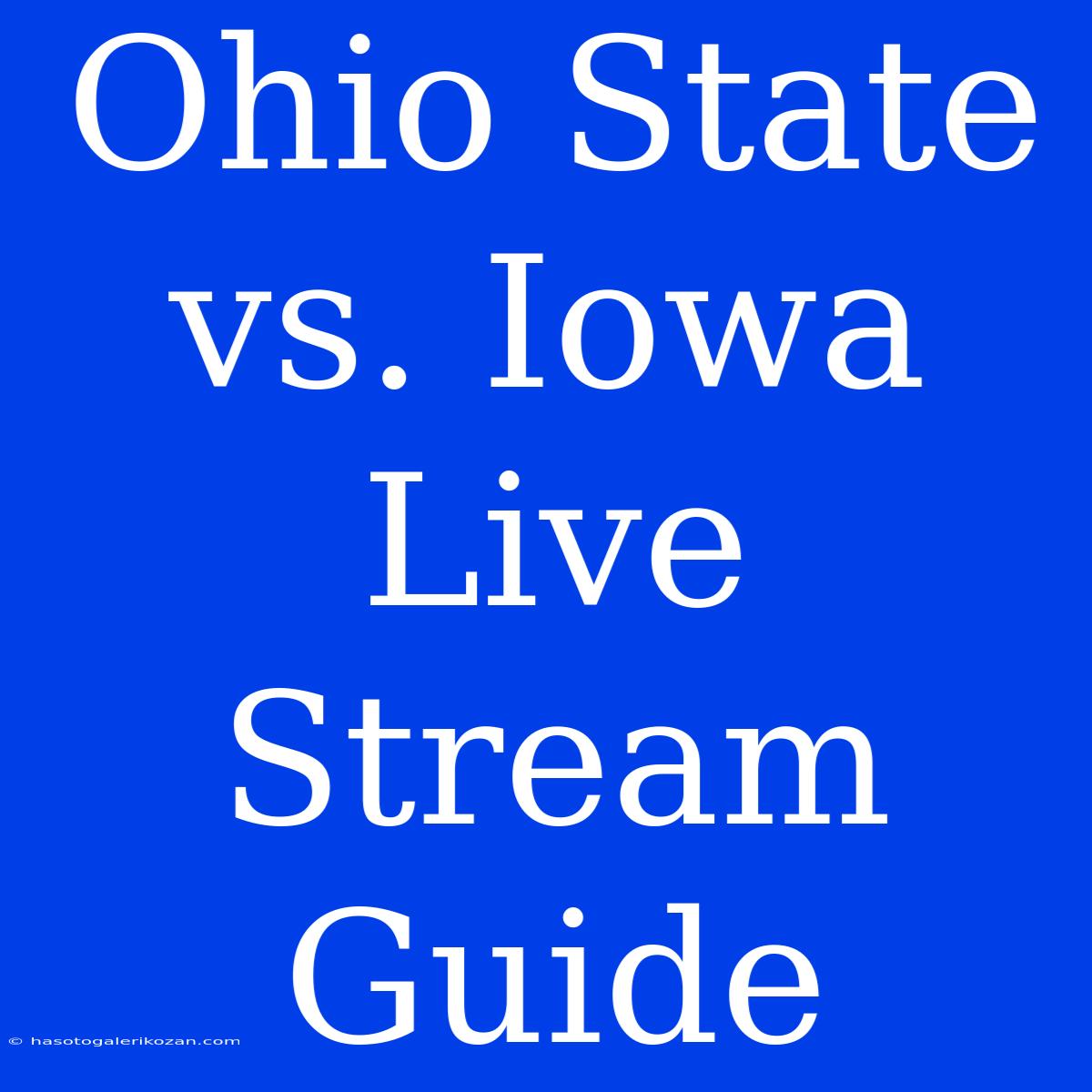 Ohio State Vs. Iowa Live Stream Guide