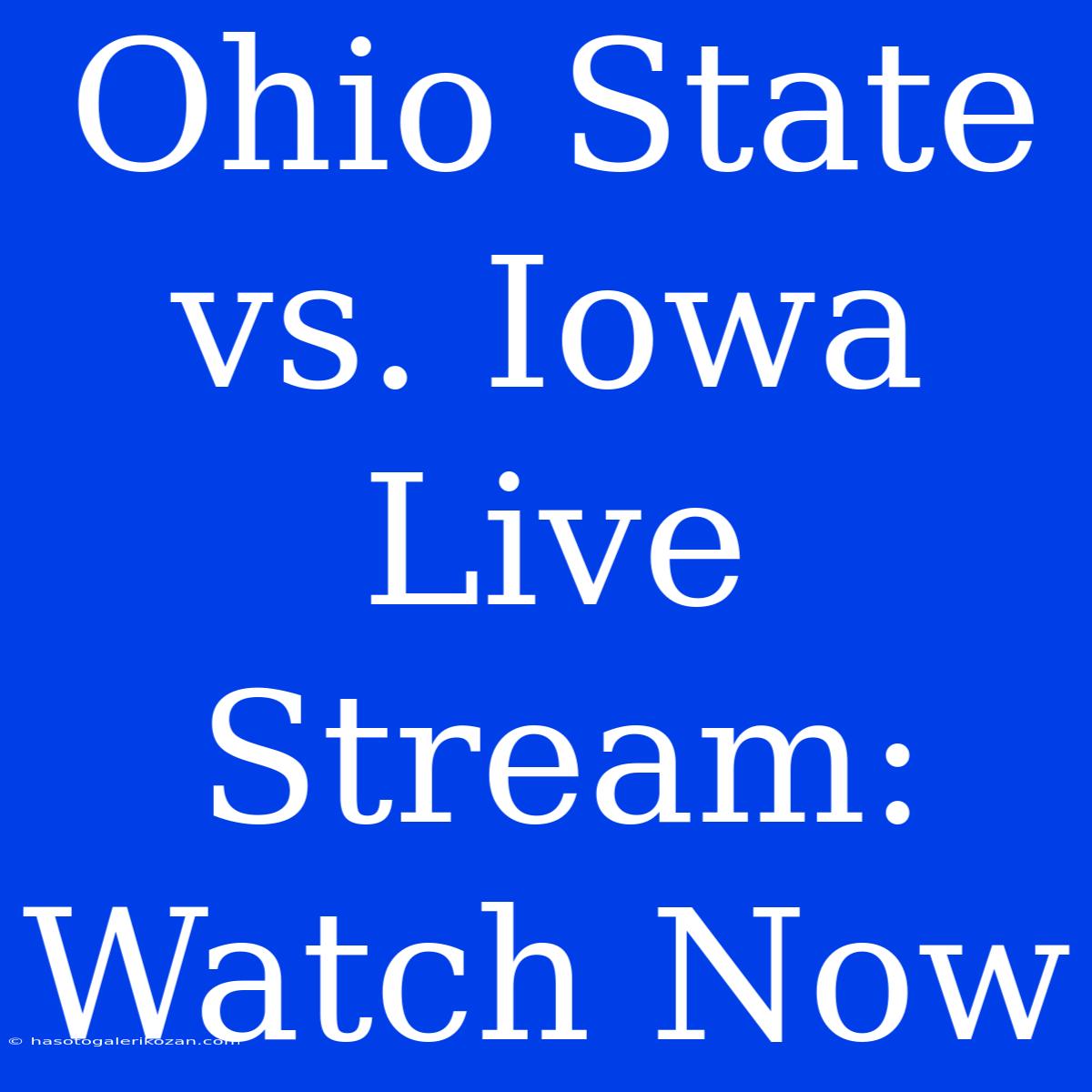 Ohio State Vs. Iowa Live Stream: Watch Now