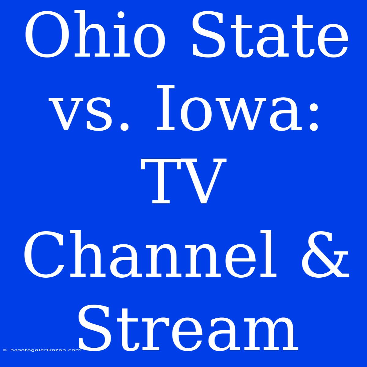 Ohio State Vs. Iowa: TV Channel & Stream