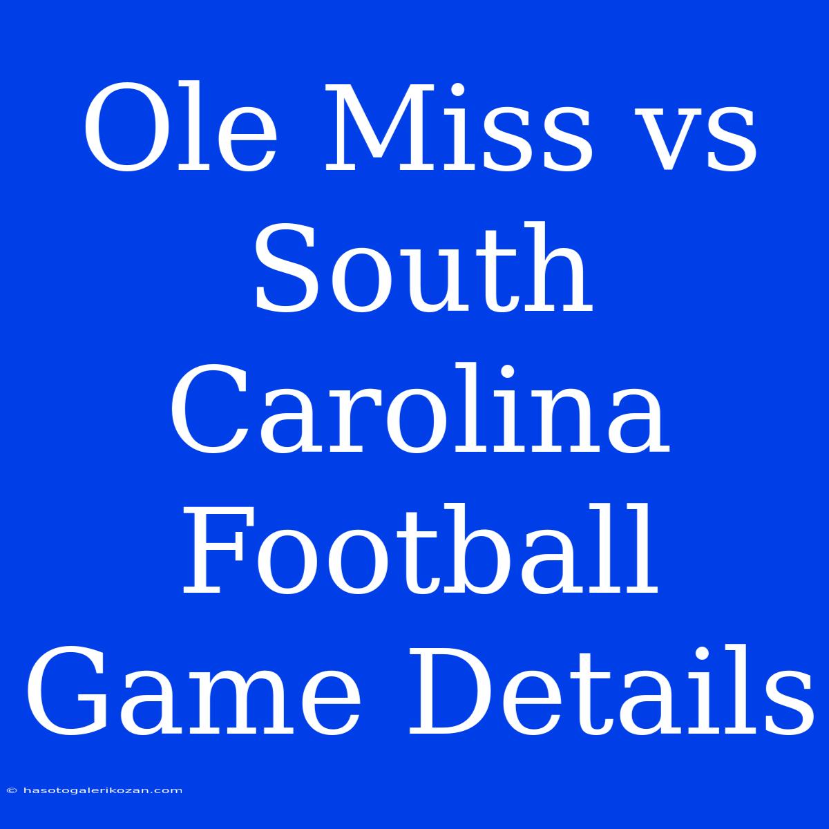 Ole Miss Vs South Carolina Football Game Details