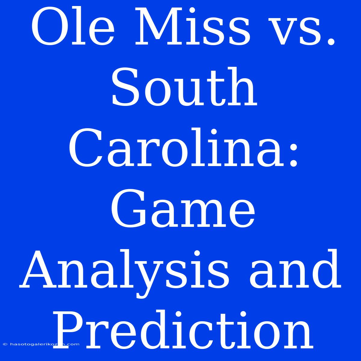 Ole Miss Vs. South Carolina: Game Analysis And Prediction