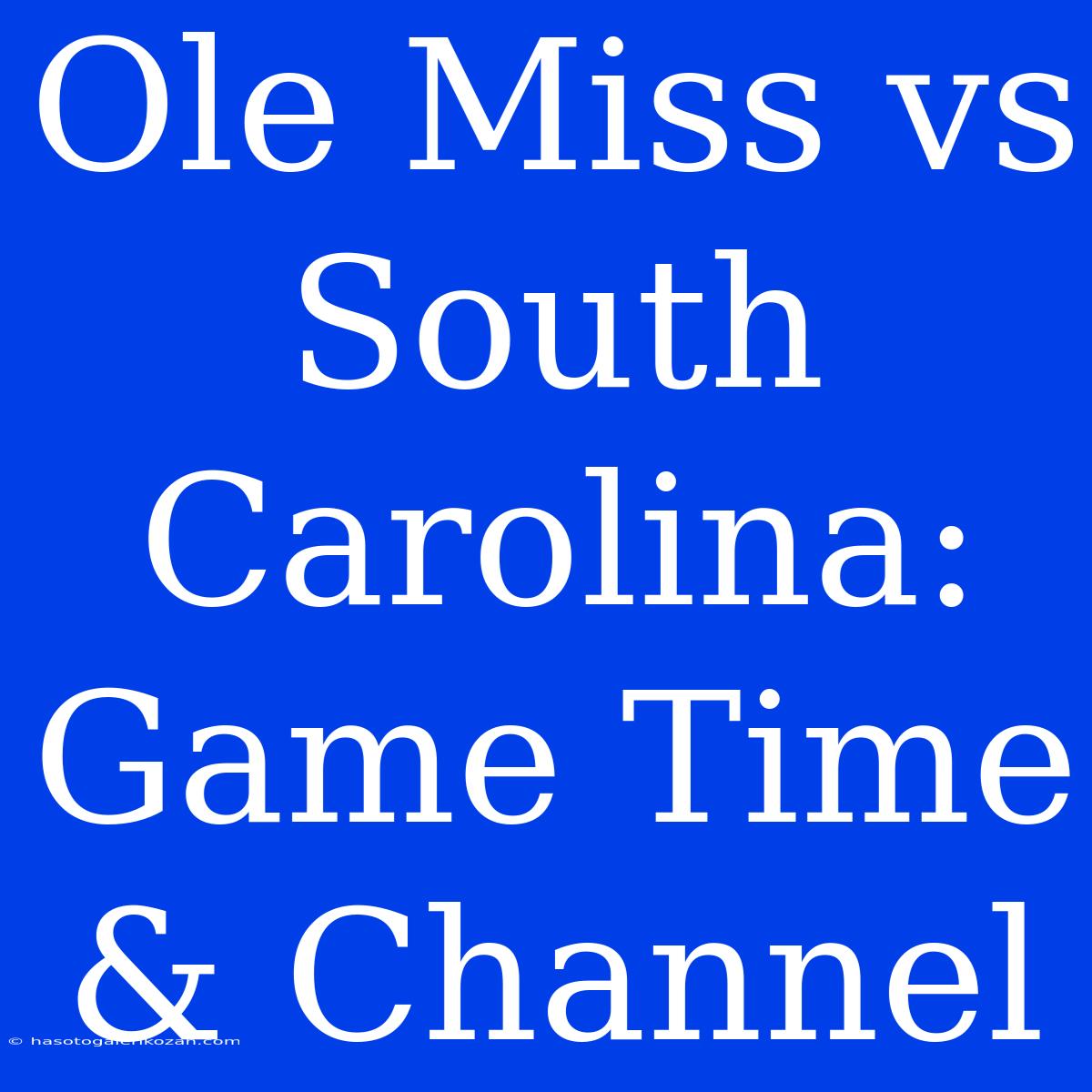 Ole Miss Vs South Carolina: Game Time & Channel