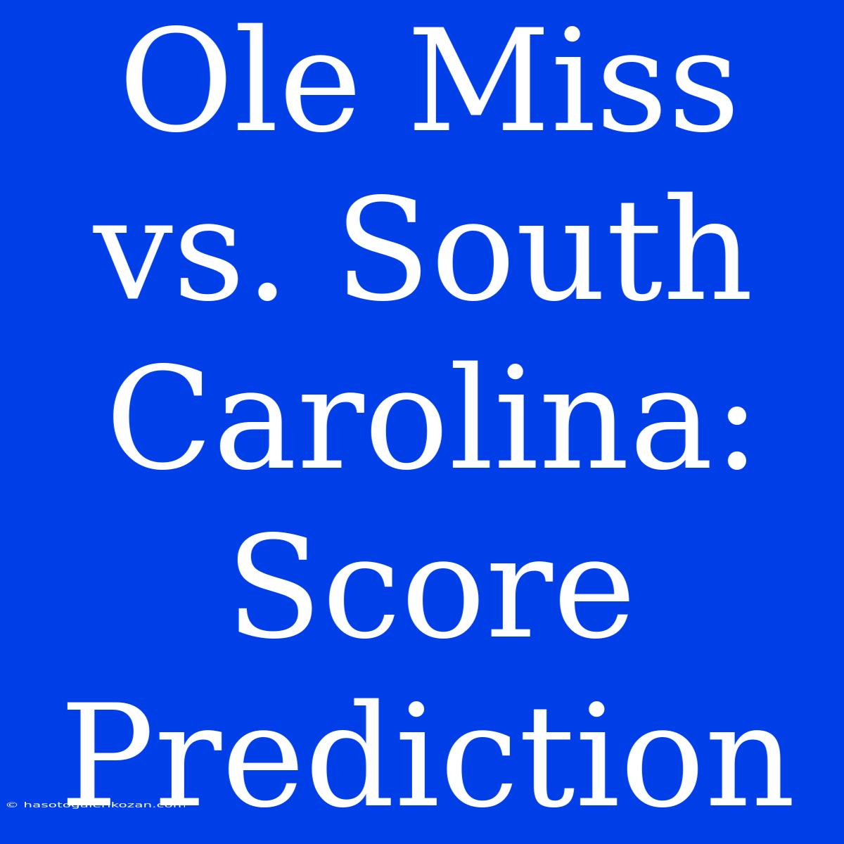 Ole Miss Vs. South Carolina: Score Prediction