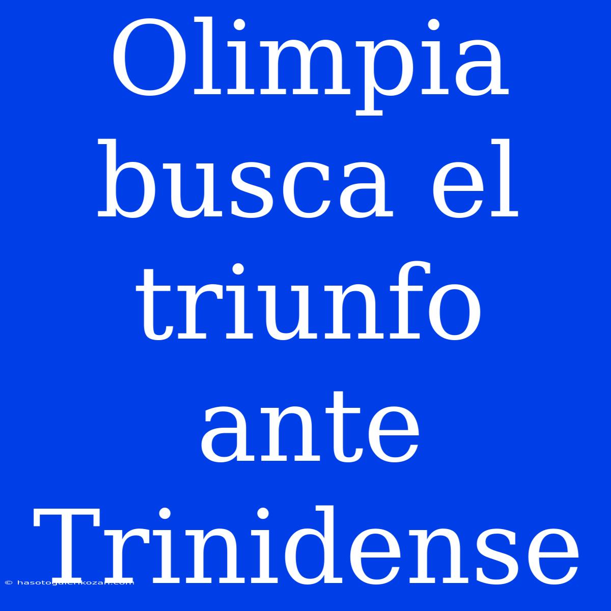 Olimpia Busca El Triunfo Ante Trinidense