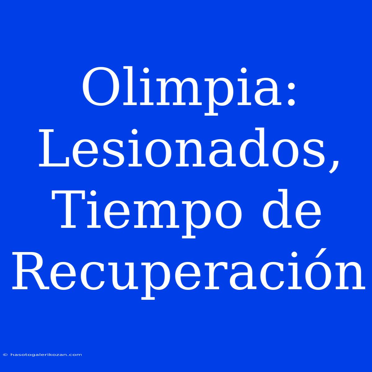 Olimpia: Lesionados, Tiempo De Recuperación