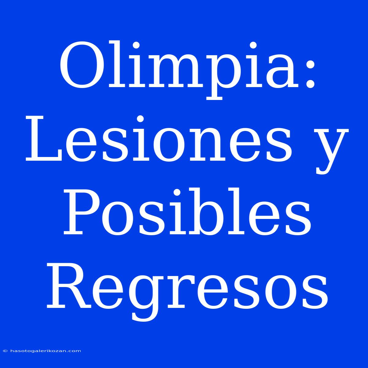 Olimpia: Lesiones Y Posibles Regresos