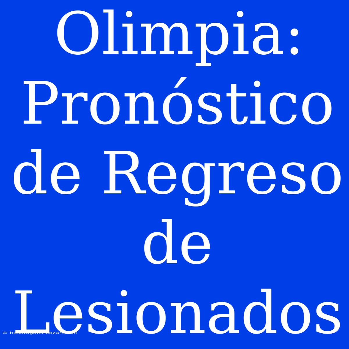 Olimpia: Pronóstico De Regreso De Lesionados