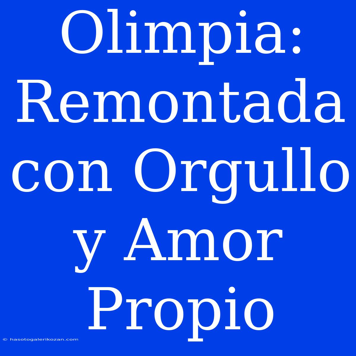 Olimpia: Remontada Con Orgullo Y Amor Propio