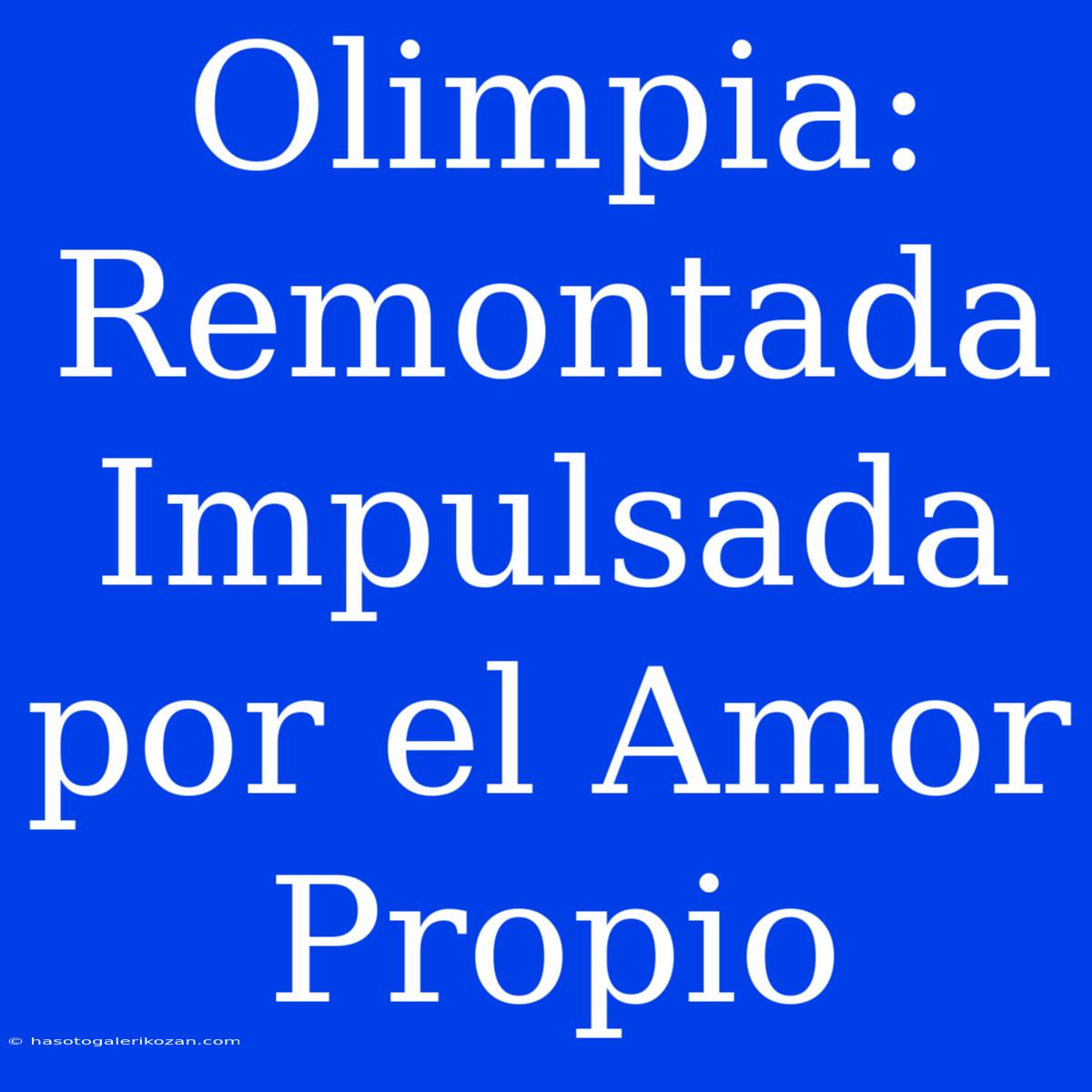 Olimpia: Remontada Impulsada Por El Amor Propio