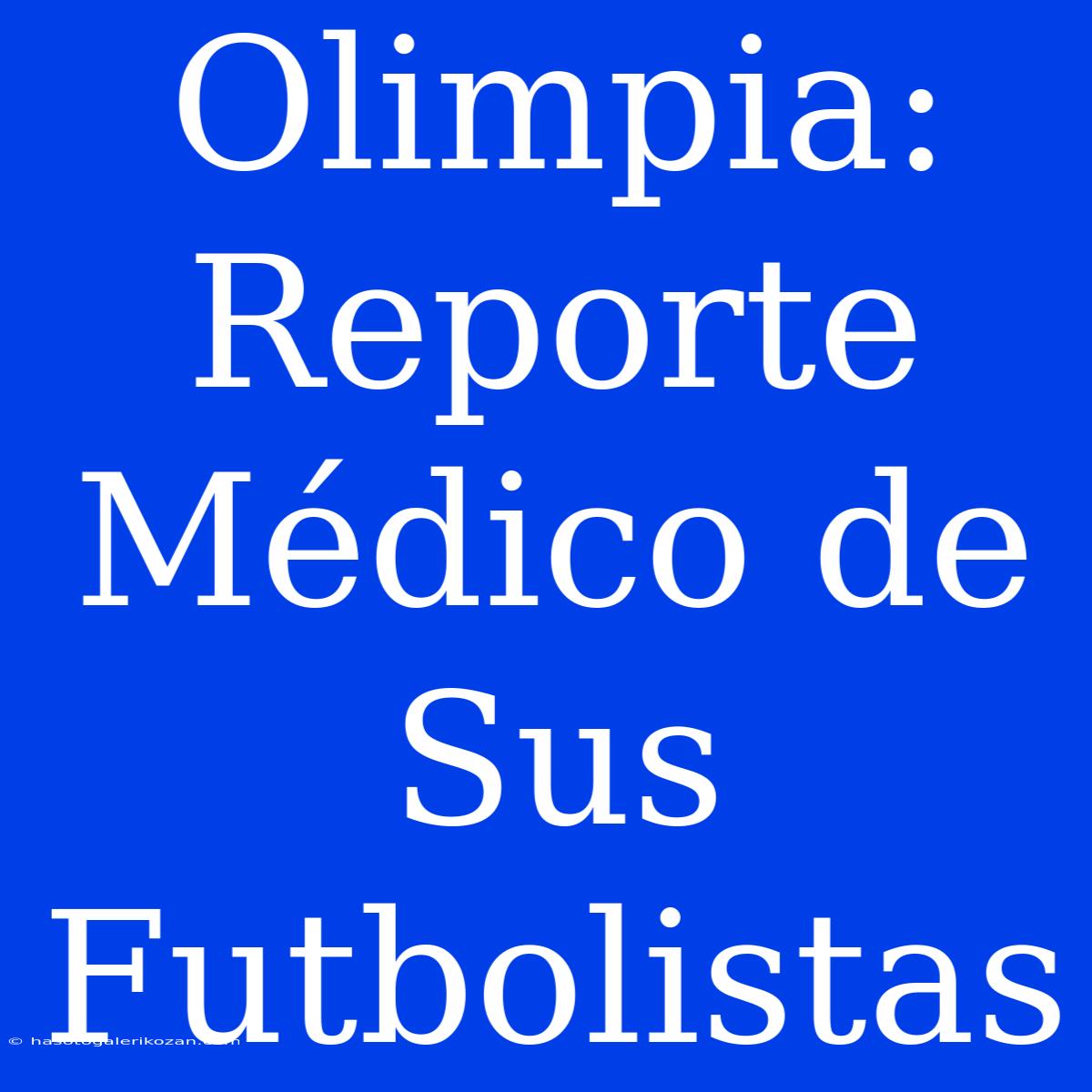 Olimpia: Reporte Médico De Sus Futbolistas