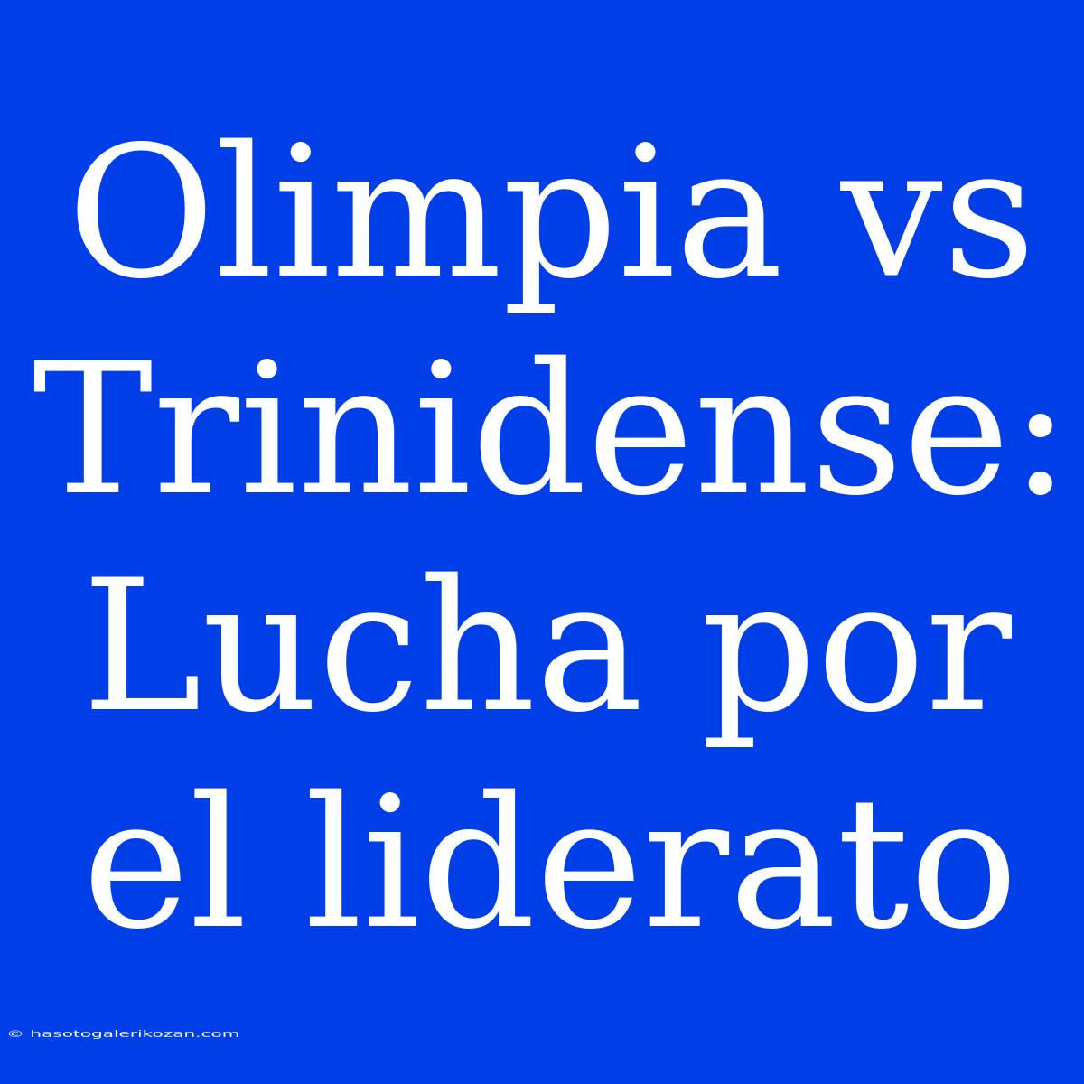 Olimpia Vs Trinidense: Lucha Por El Liderato