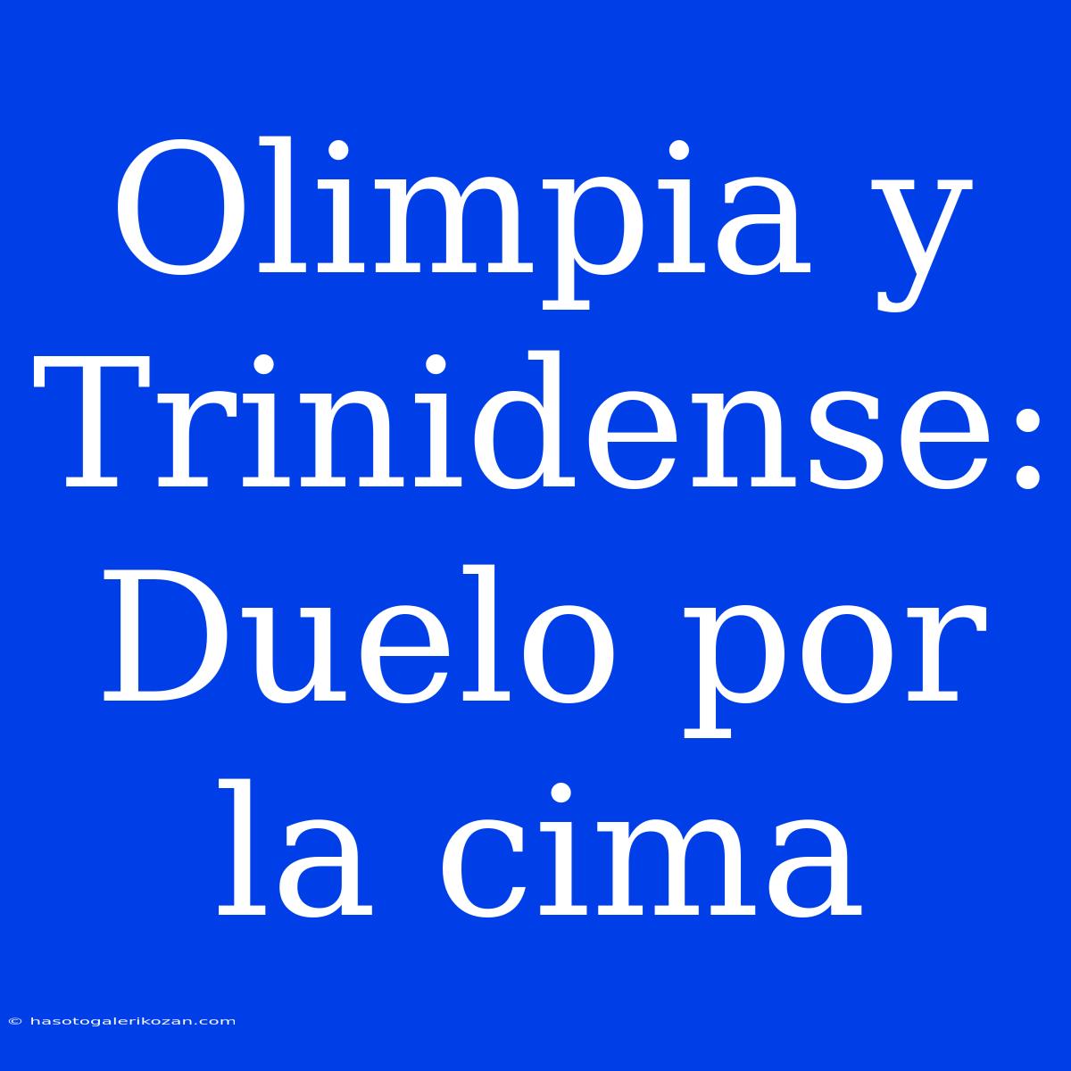 Olimpia Y Trinidense: Duelo Por La Cima