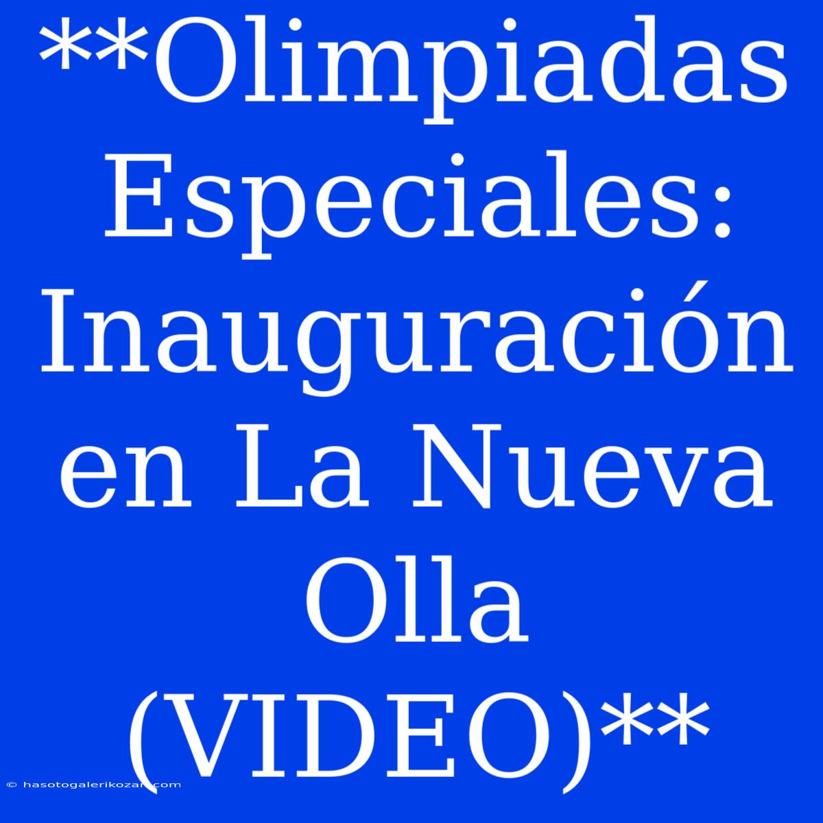 **Olimpiadas Especiales: Inauguración En La Nueva Olla (VIDEO)** 