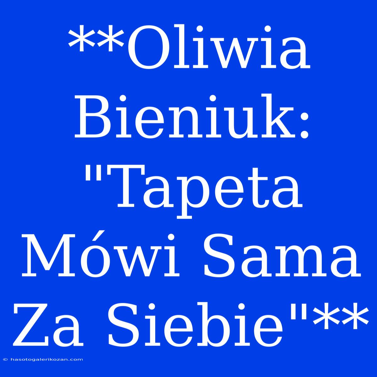 **Oliwia Bieniuk: 