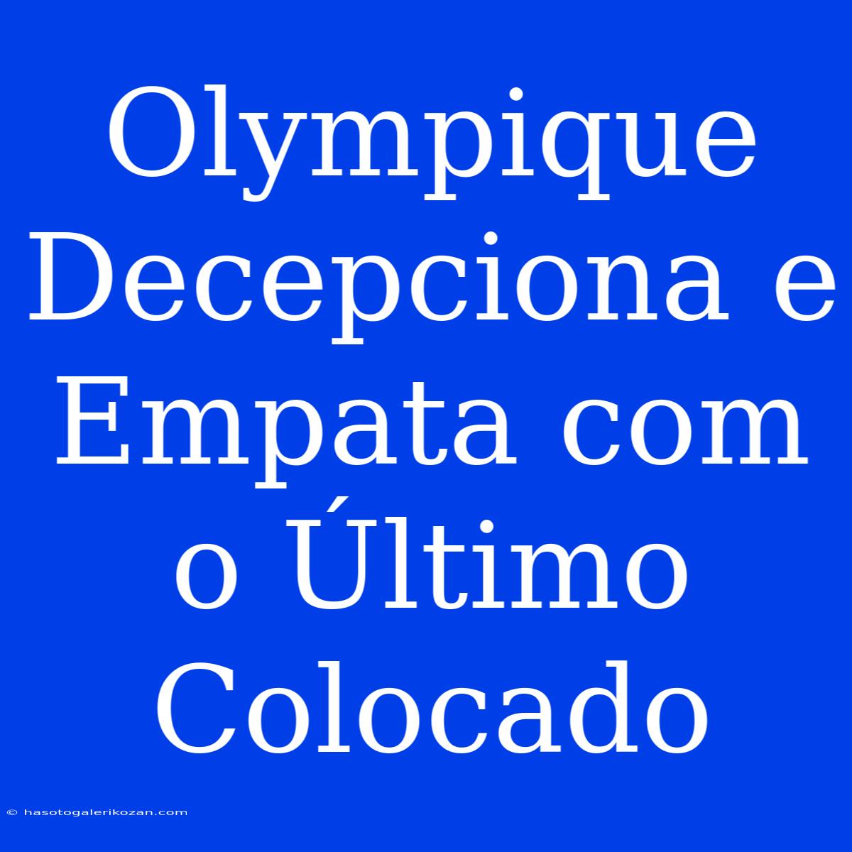 Olympique Decepciona E Empata Com O Último Colocado