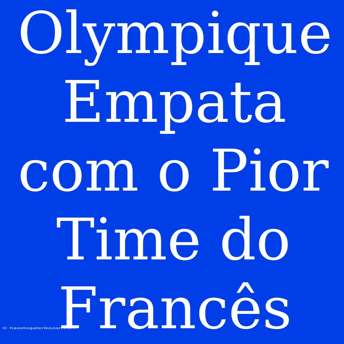 Olympique Empata Com O Pior Time Do Francês