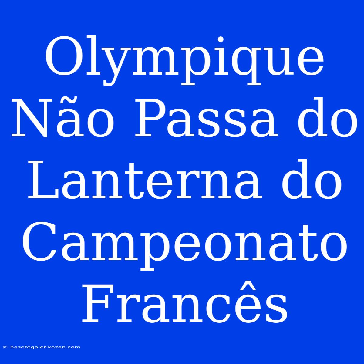 Olympique Não Passa Do Lanterna Do Campeonato Francês