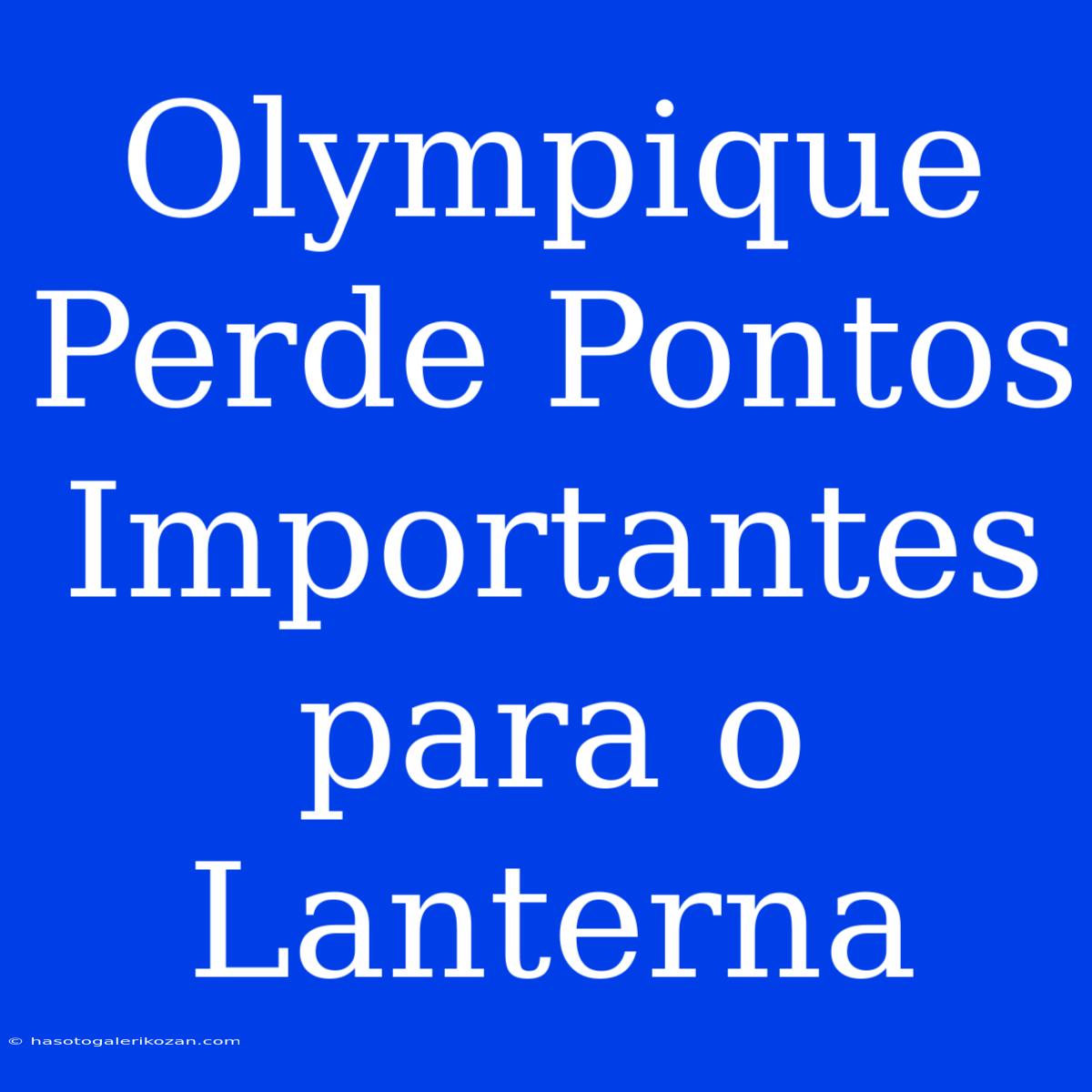 Olympique Perde Pontos Importantes Para O Lanterna