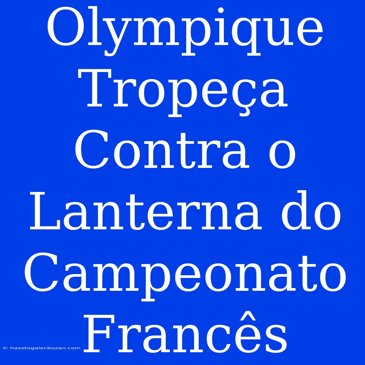 Olympique Tropeça Contra O Lanterna Do Campeonato Francês