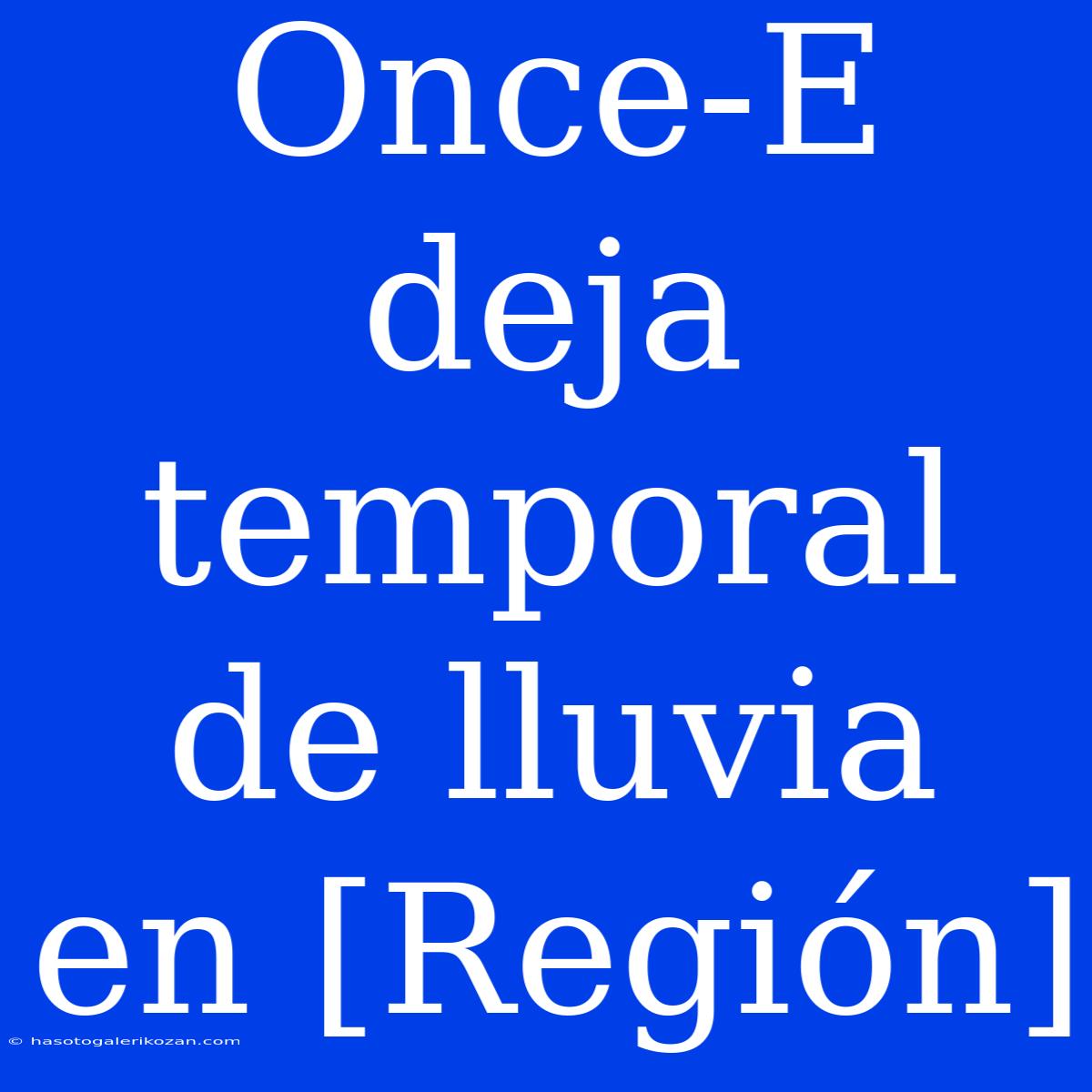 Once-E Deja Temporal De Lluvia En [Región]