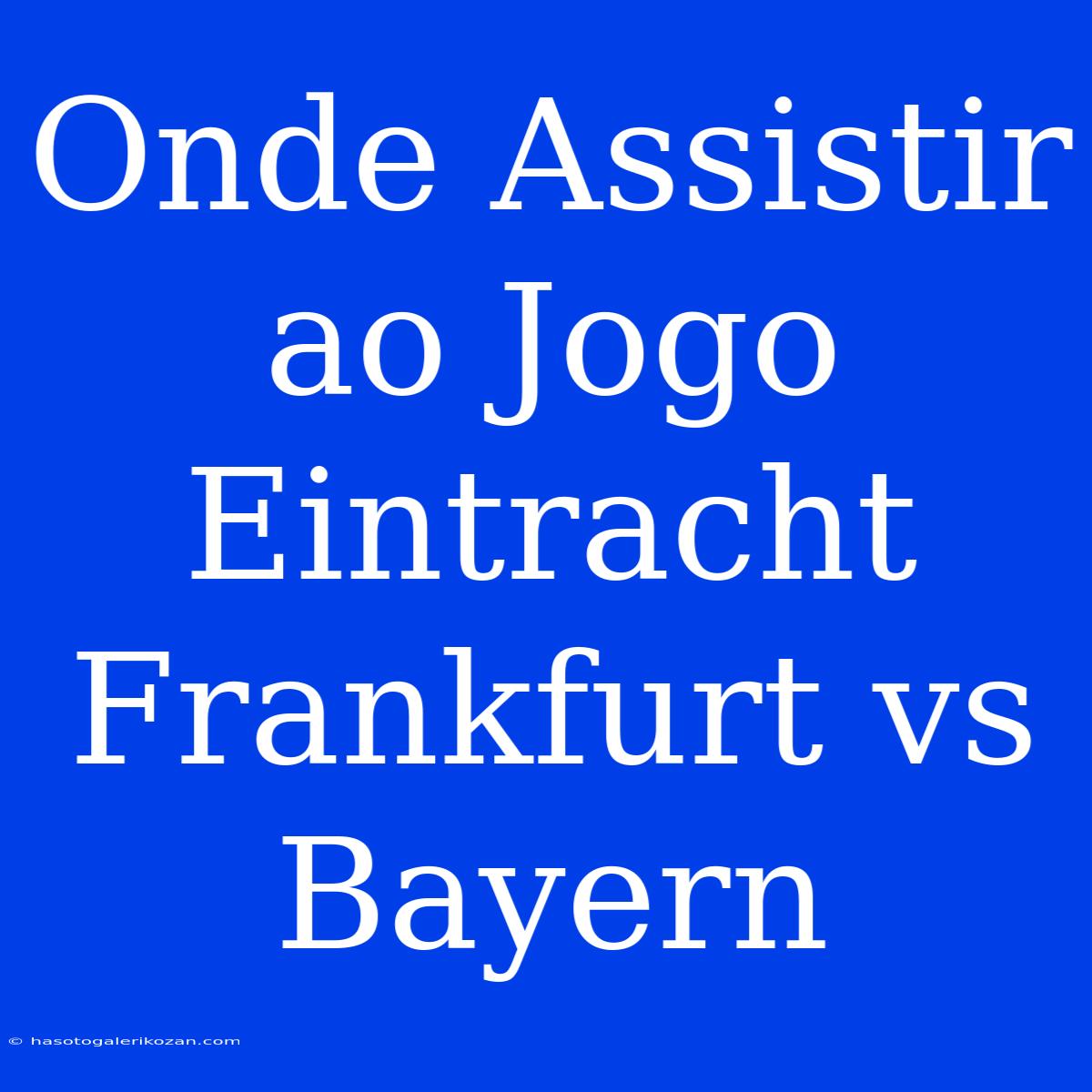 Onde Assistir Ao Jogo Eintracht Frankfurt Vs Bayern 