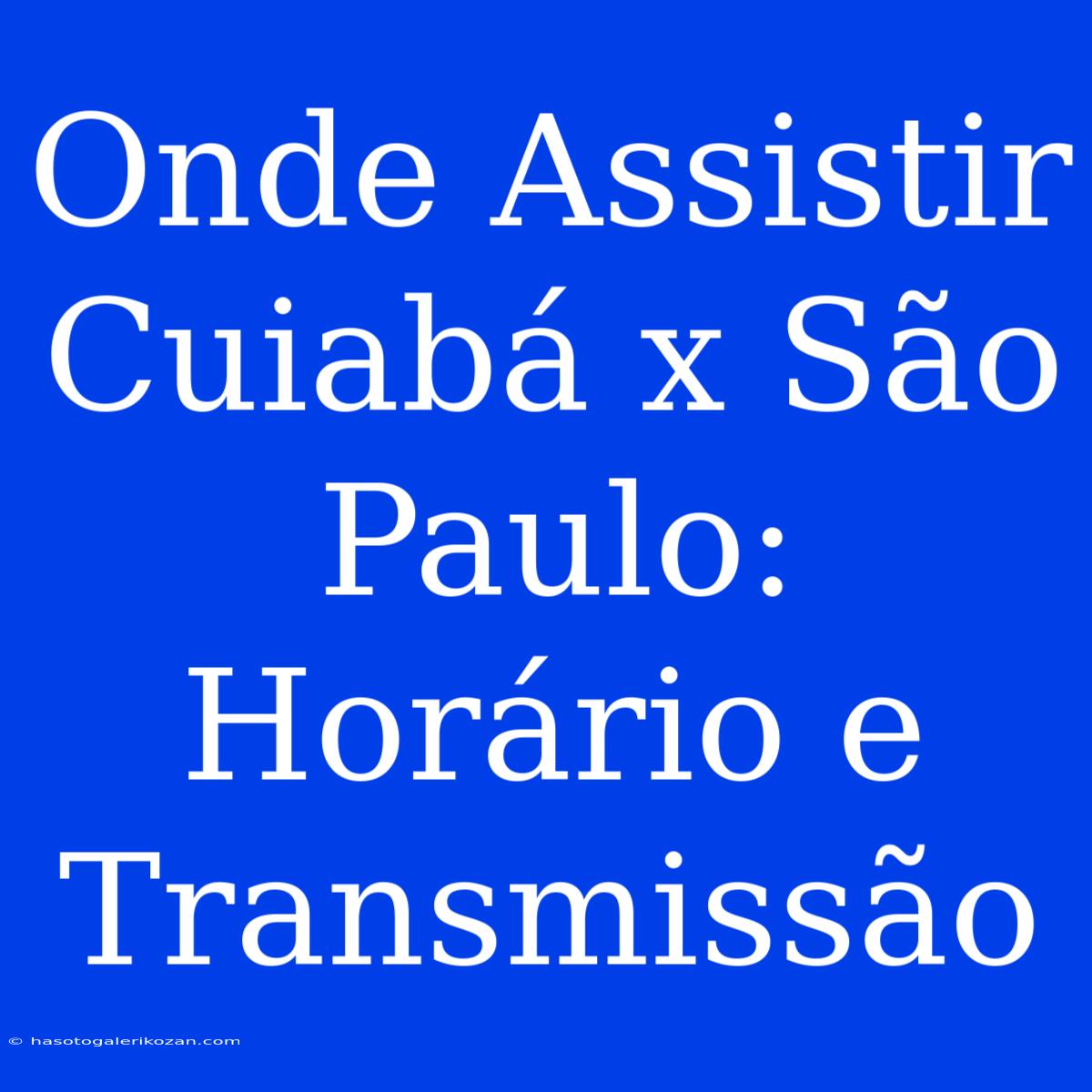 Onde Assistir Cuiabá X São Paulo: Horário E Transmissão