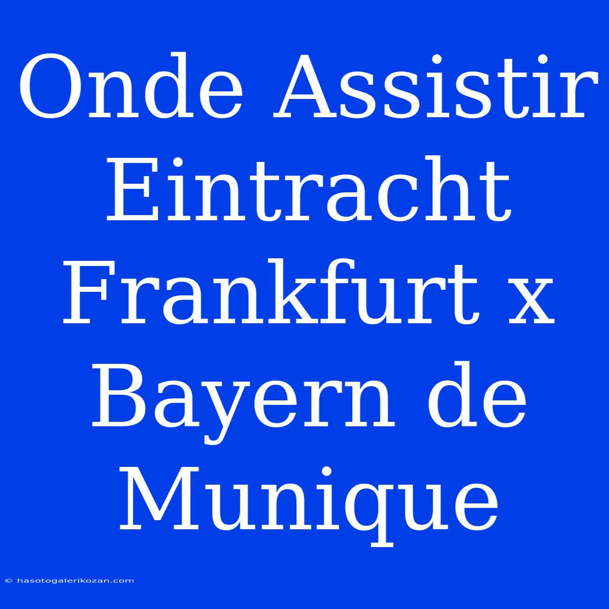 Onde Assistir Eintracht Frankfurt X Bayern De Munique