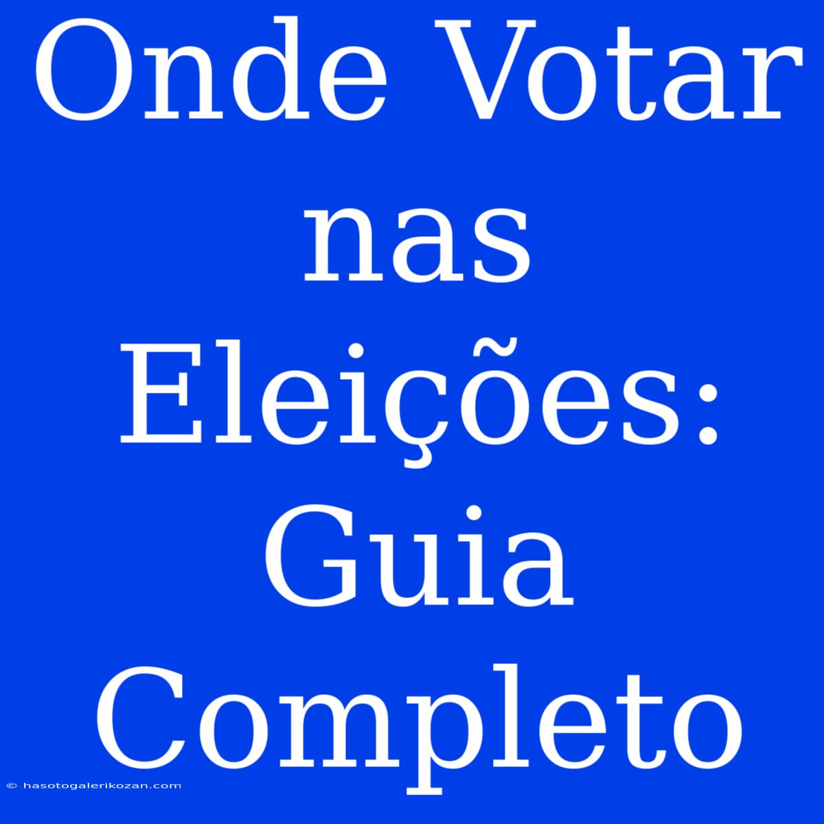 Onde Votar Nas Eleições: Guia Completo