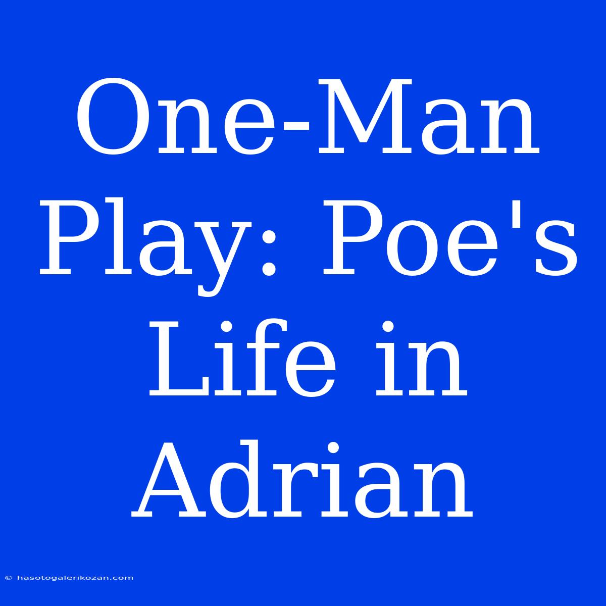 One-Man Play: Poe's Life In Adrian