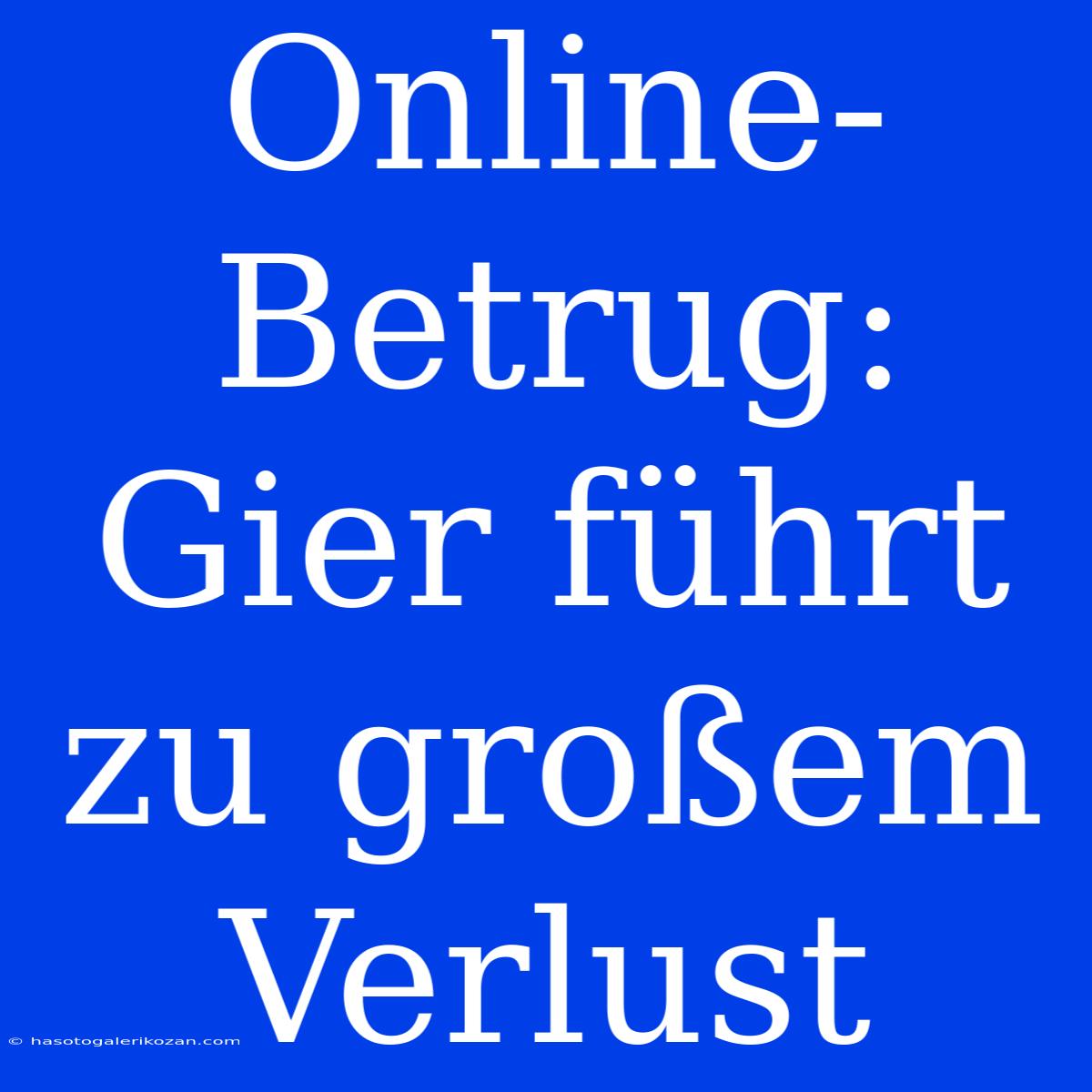 Online-Betrug: Gier Führt Zu Großem Verlust