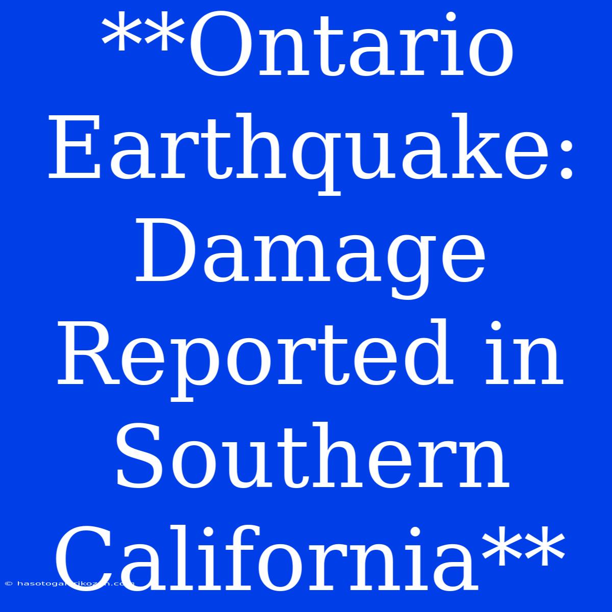 **Ontario Earthquake: Damage Reported In Southern California** 