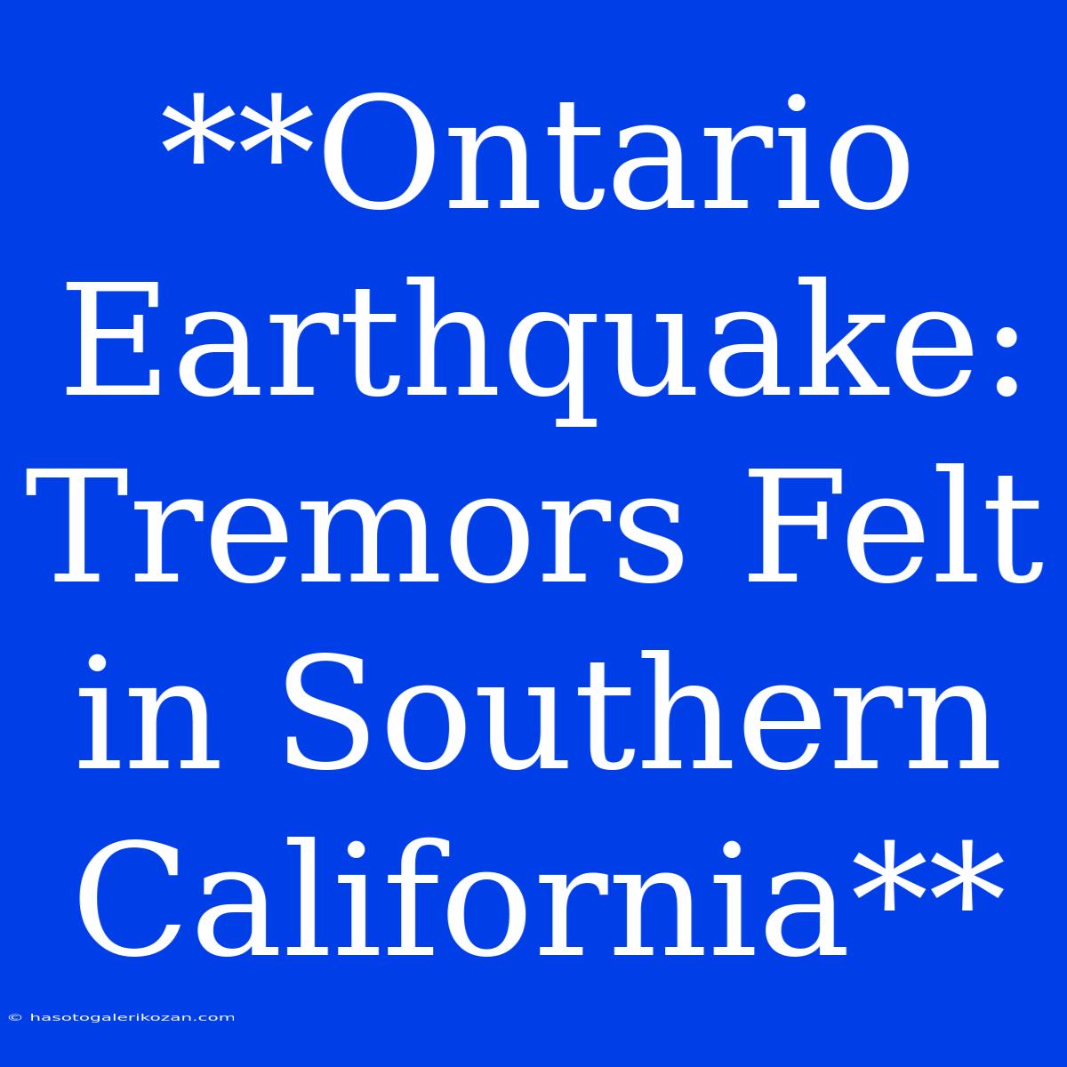 **Ontario Earthquake: Tremors Felt In Southern California**