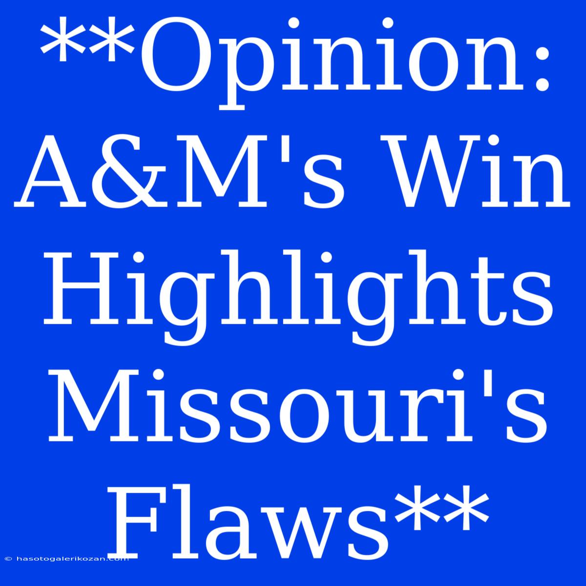 **Opinion: A&M's Win Highlights Missouri's Flaws**