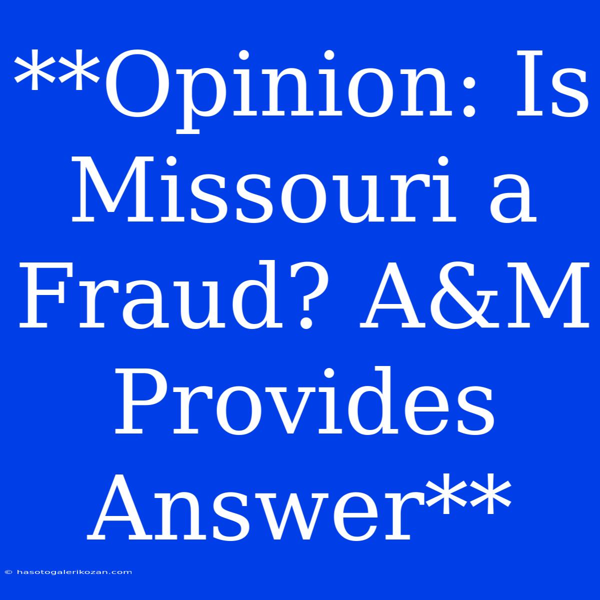 **Opinion: Is Missouri A Fraud? A&M Provides Answer**